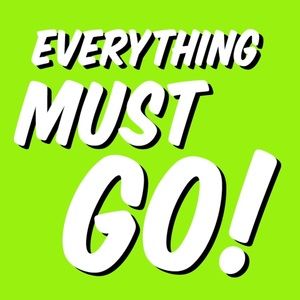 EVERYTHING MUST GO
